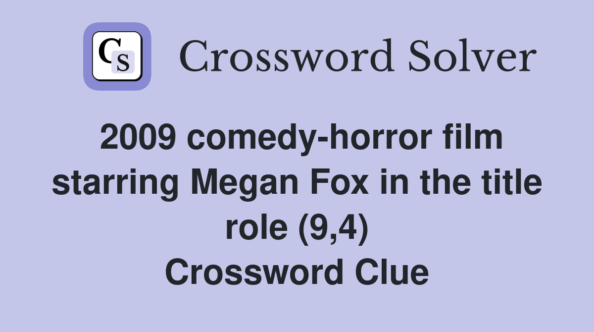2009 comedy-horror film starring Megan Fox in the title role (9,4) Crossword Clue