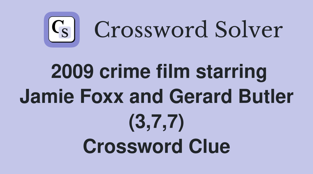 2009 crime film starring Jamie Foxx and Gerard Butler (3,7,7) Crossword Clue