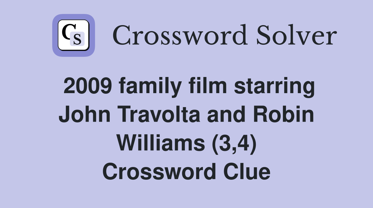 2009 family film starring John Travolta and Robin Williams (3,4) Crossword Clue