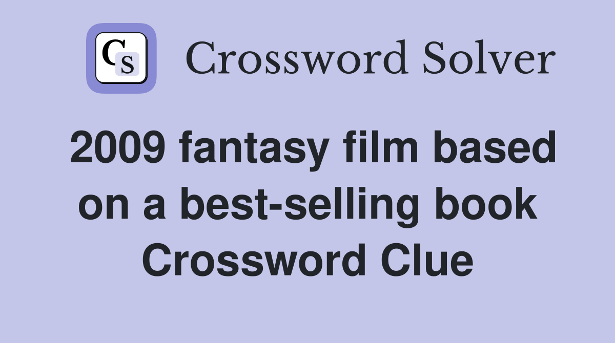 2009 fantasy film based on a best-selling book Crossword Clue