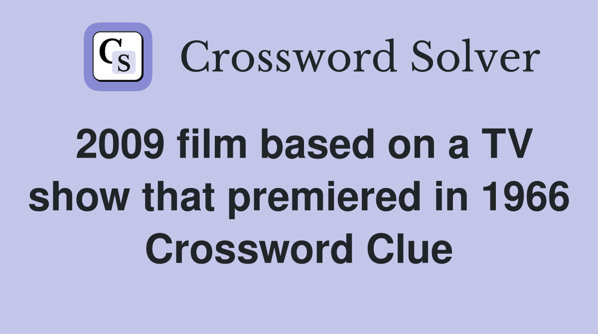 2009 film based on a TV show that premiered in 1966 Crossword Clue