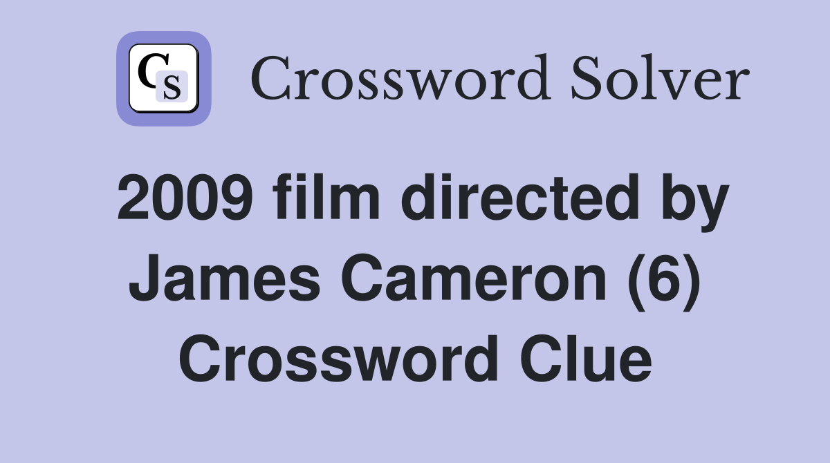 2009 film directed by James Cameron (6) Crossword Clue