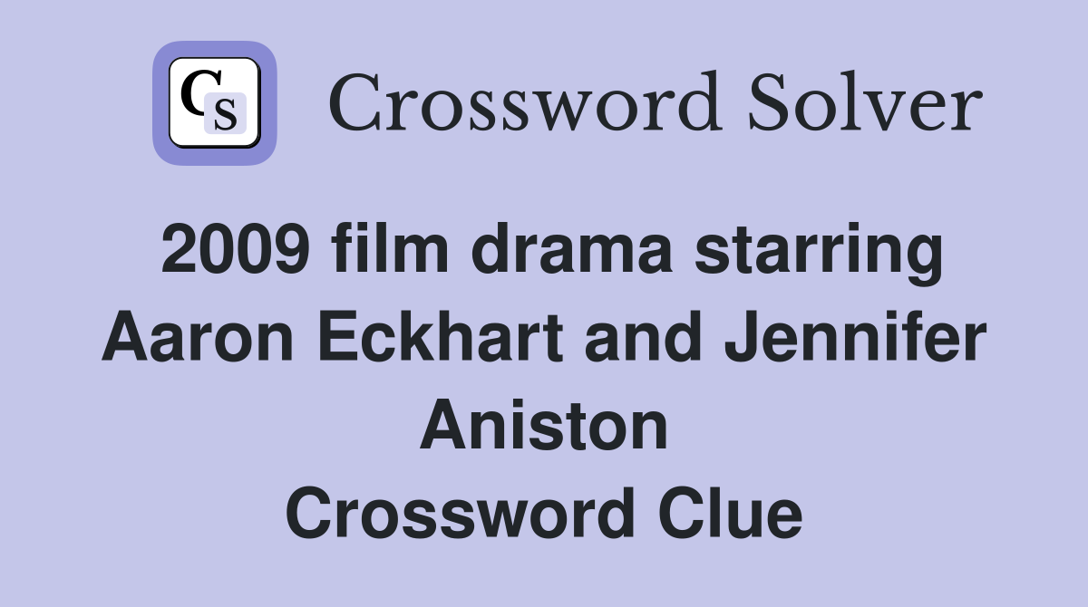 2009 film drama starring Aaron Eckhart and Jennifer Aniston Crossword Clue