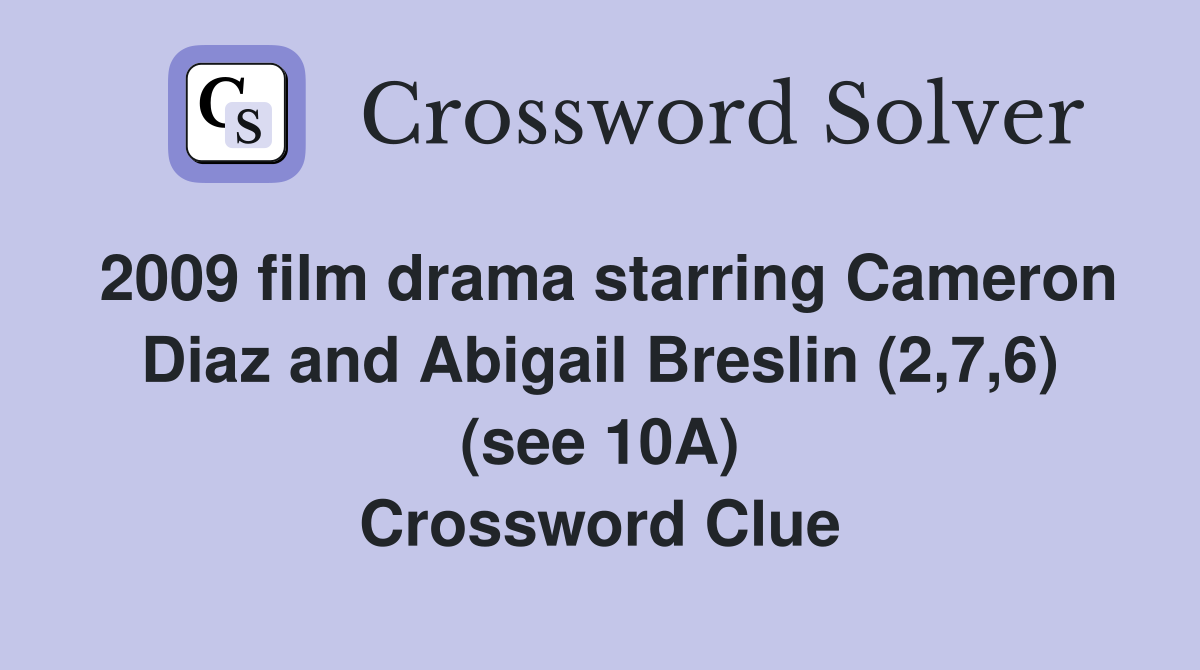 2009 film drama starring Cameron Diaz and Abigail Breslin (2,7,6) (see 10A) Crossword Clue