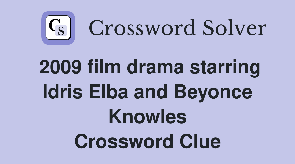 2009 film drama starring Idris Elba and Beyonce Knowles Crossword Clue