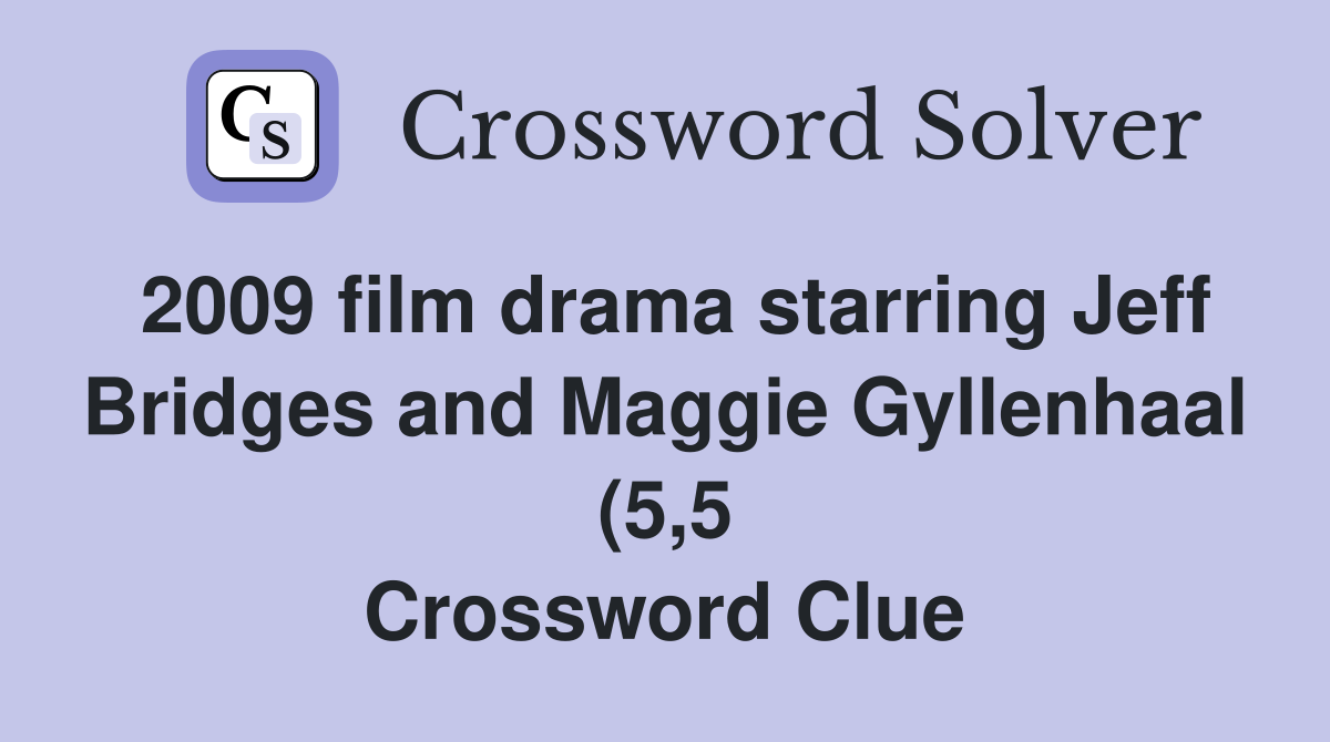 2009 film drama starring Jeff Bridges and Maggie Gyllenhaal (5 5 2009 film drama starring Jeff Bridges and Maggie Gyllenhaal (5 5