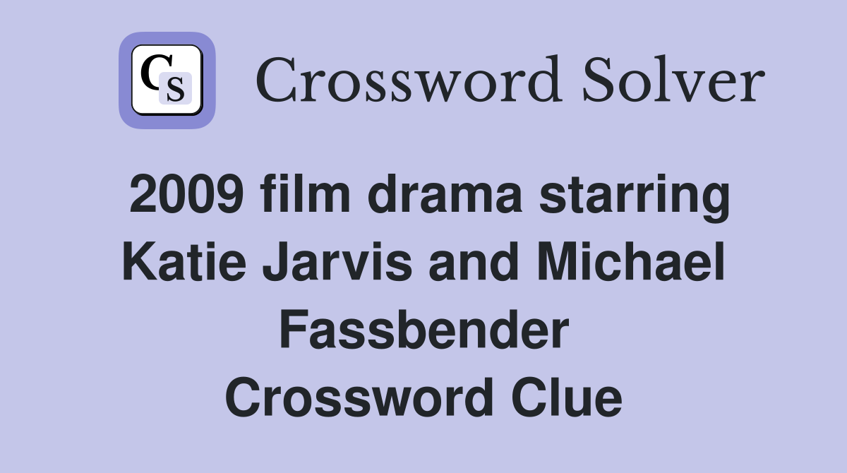 2009 film drama starring Katie Jarvis and Michael Fassbender Crossword Clue