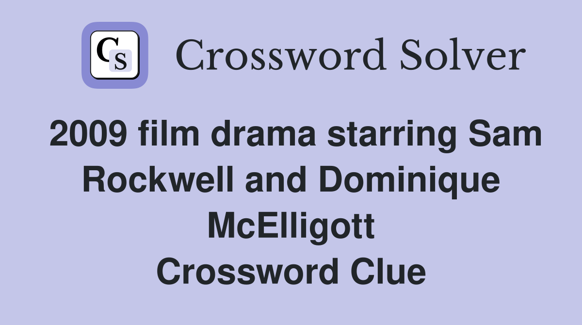2009 film drama starring Sam Rockwell and Dominique McElligott Crossword Clue