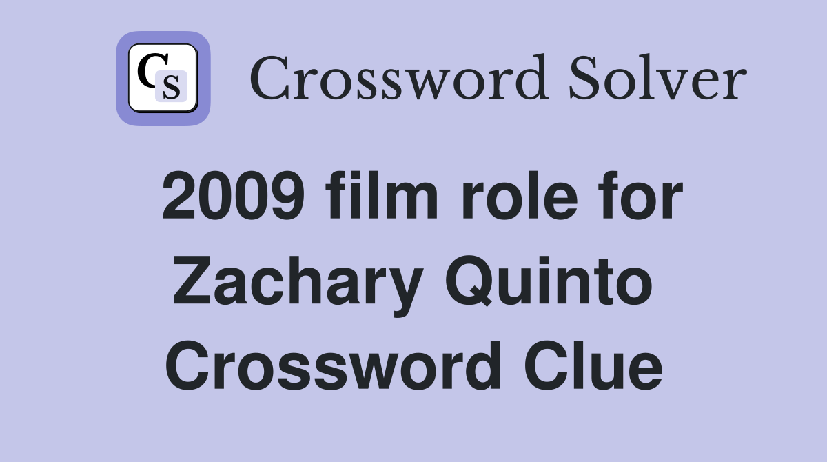 2009 film role for Zachary Quinto Crossword Clue
