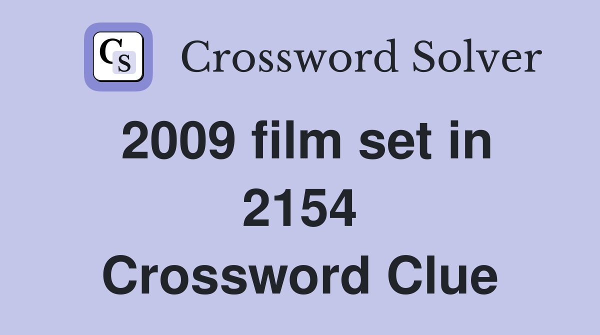 2009 film set in 2154 Crossword Clue