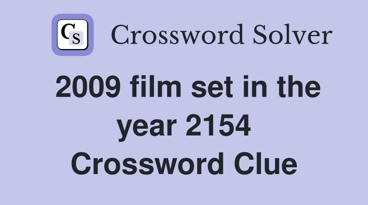 2009 film set in the year 2154 Crossword Clue