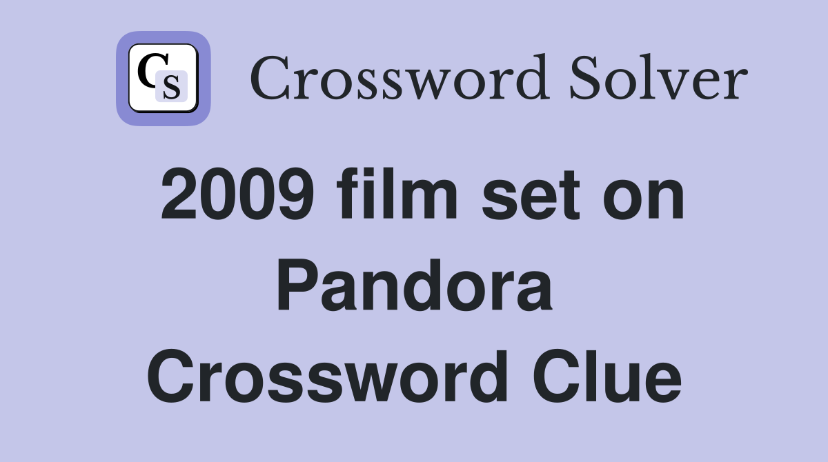 2009 film set on Pandora Crossword Clue