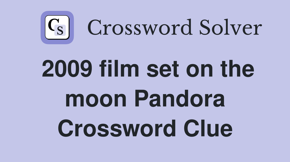 2009 film set on the moon Pandora Crossword Clue