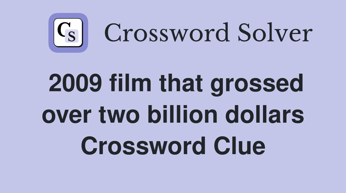 2009 film that grossed over two billion dollars Crossword Clue