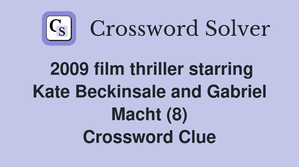 2009 film thriller starring Kate Beckinsale and Gabriel Macht (8) Crossword Clue