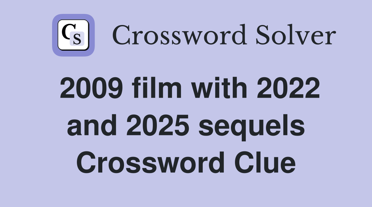 2009 film with 2022 and 2025 sequels Crossword Clue