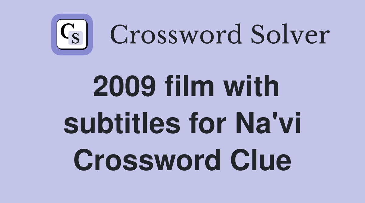 2009 film with subtitles for Na'vi Crossword Clue