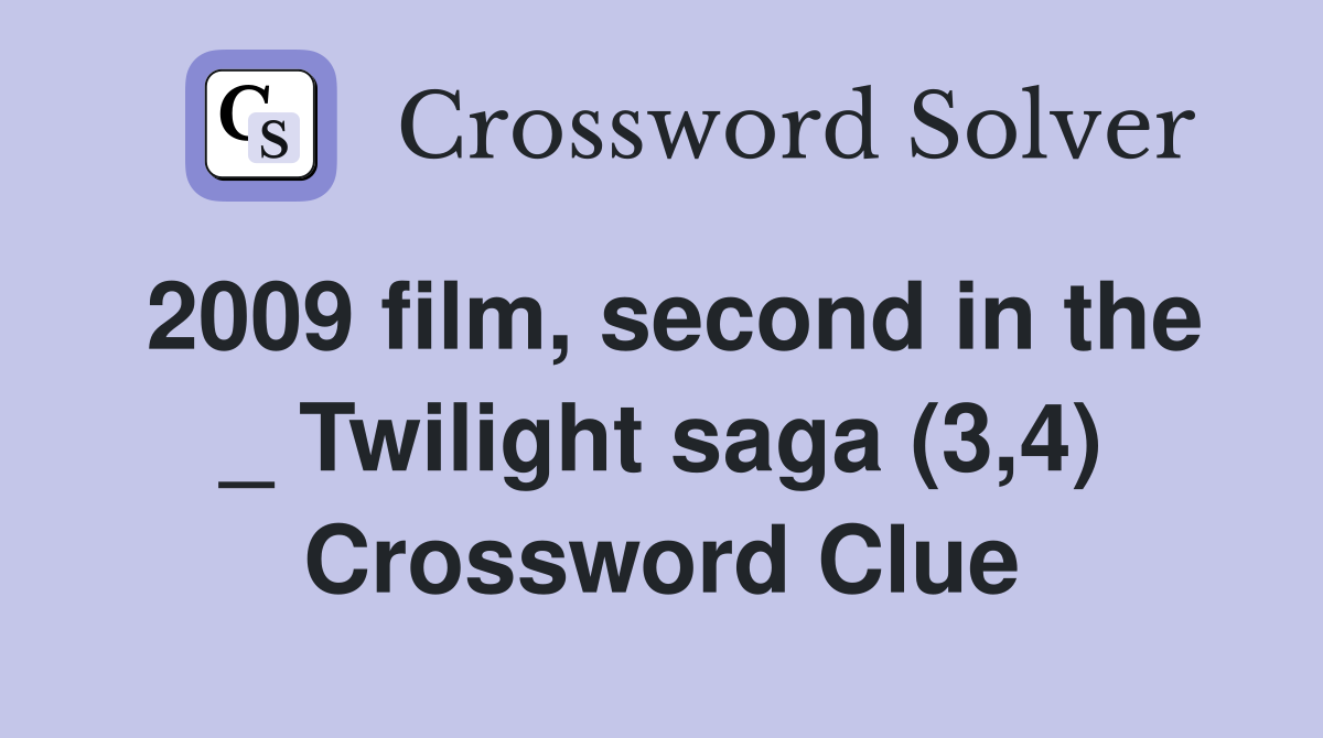 2009 film, second in the _ Twilight saga (3,4) Crossword Clue