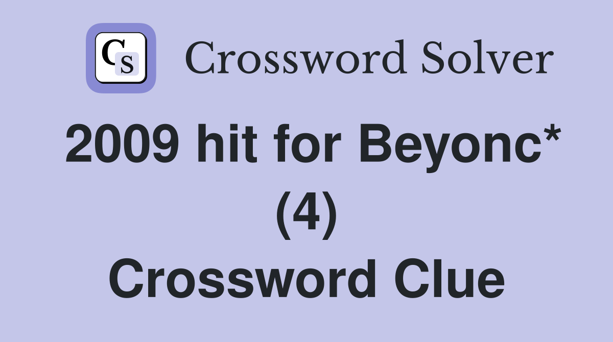 2009 hit for Beyonc* (4) Crossword Clue