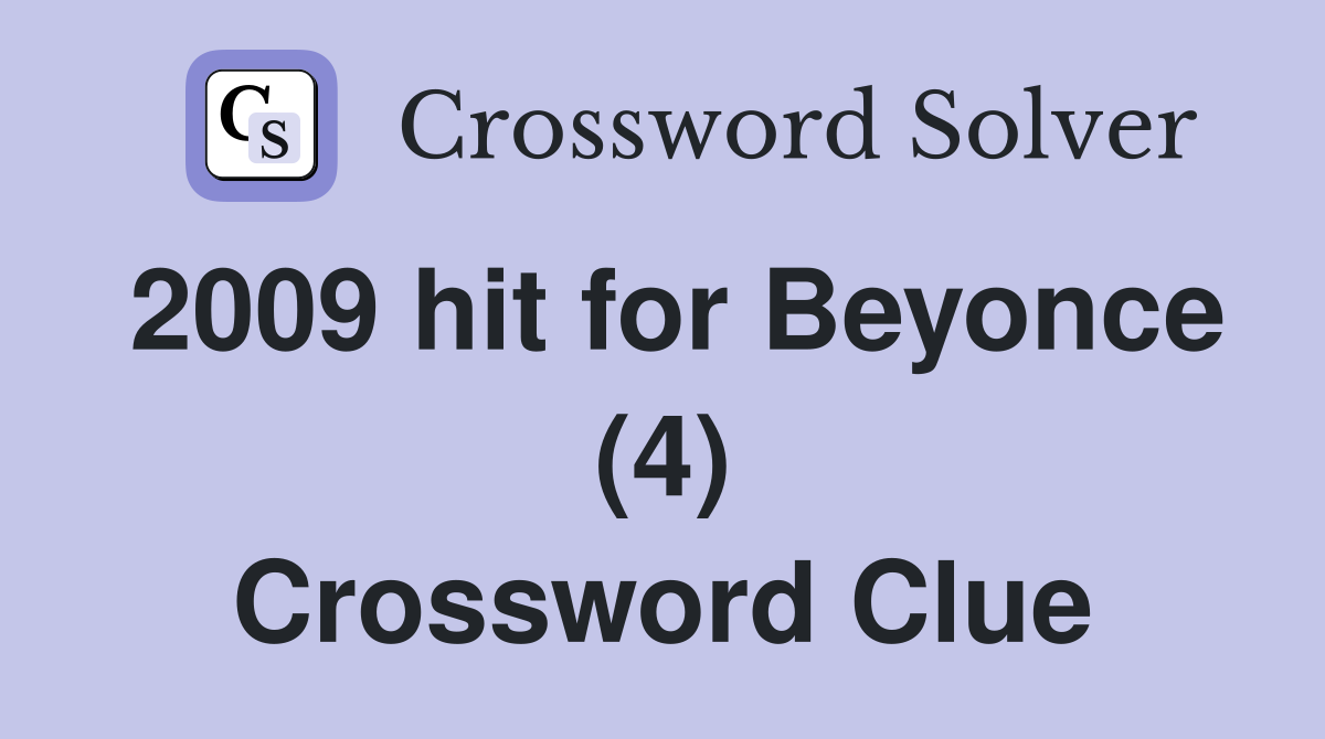 2009 hit for Beyonce (4) Crossword Clue