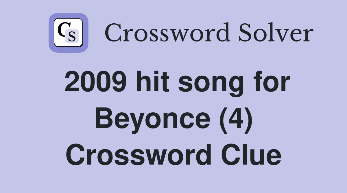 2009 hit song for Beyonce (4) Crossword Clue
