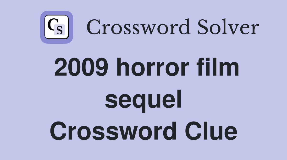 2009 horror film sequel Crossword Clue