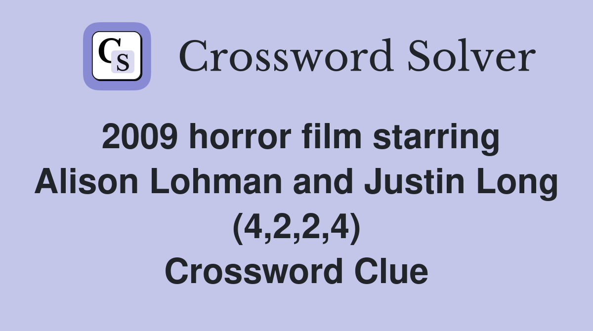 2009 horror film starring Alison Lohman and Justin Long (4,2,2,4) Crossword Clue