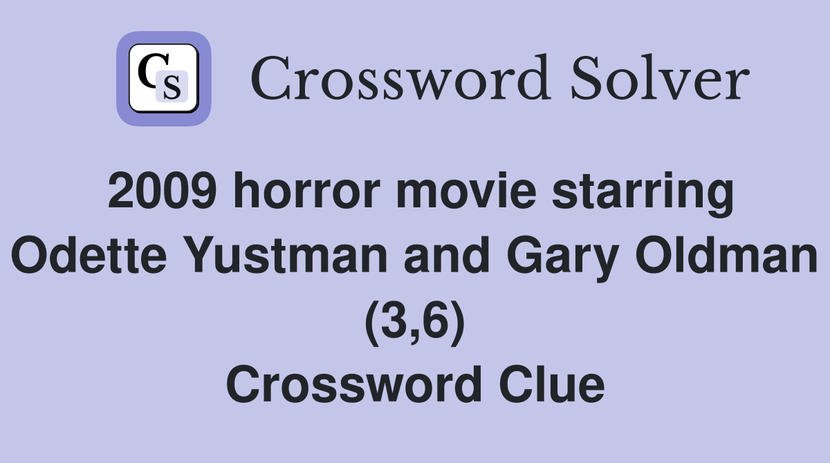 2009 horror movie starring Odette Yustman and Gary Oldman (3,6) Crossword Clue