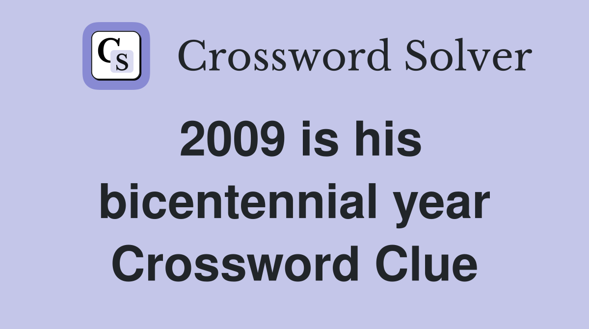 2009 is his bicentennial year Crossword Clue