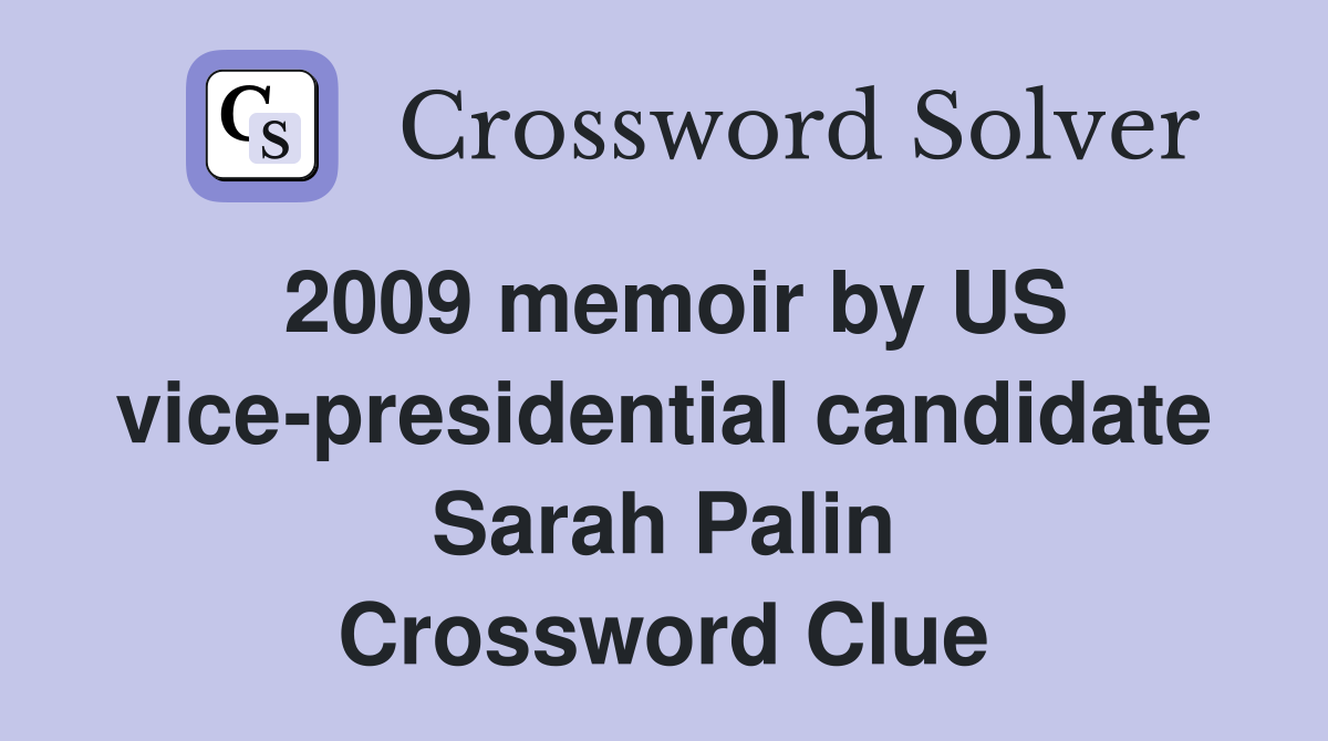 2009 memoir by US vice-presidential candidate Sarah Palin Crossword Clue