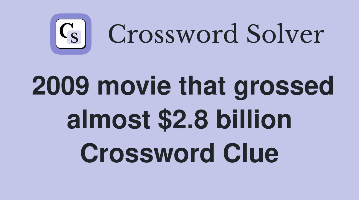 2009 movie that grossed almost $2.8 billion Crossword Clue