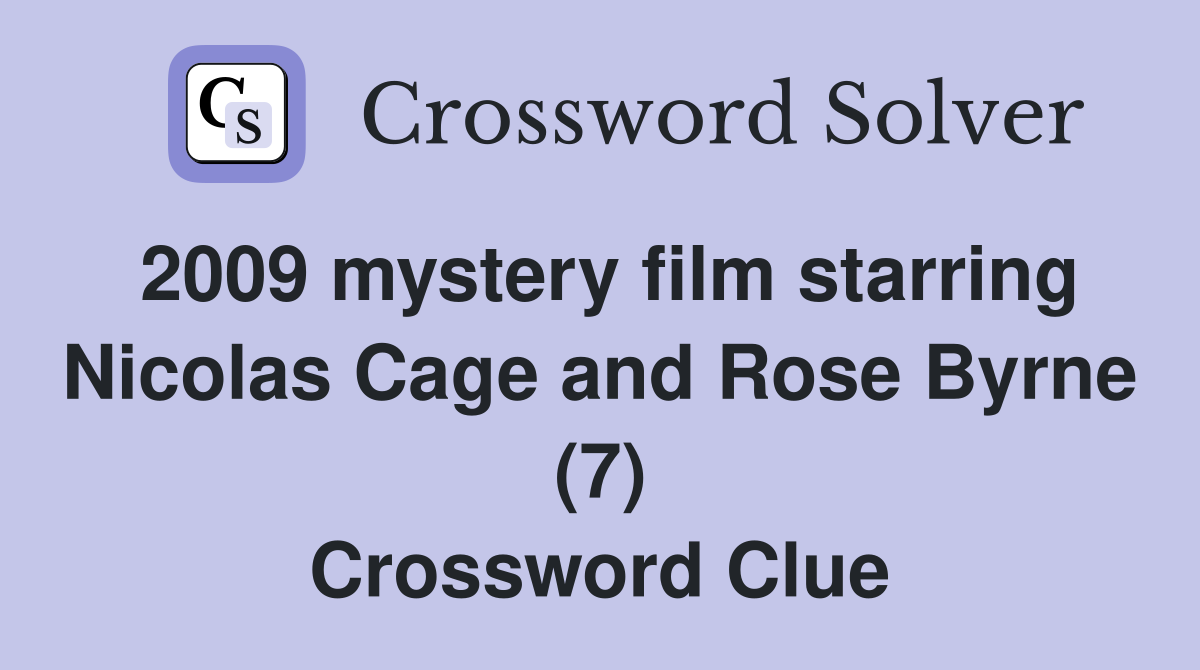 2009 mystery film starring Nicolas Cage and Rose Byrne (7) Crossword Clue