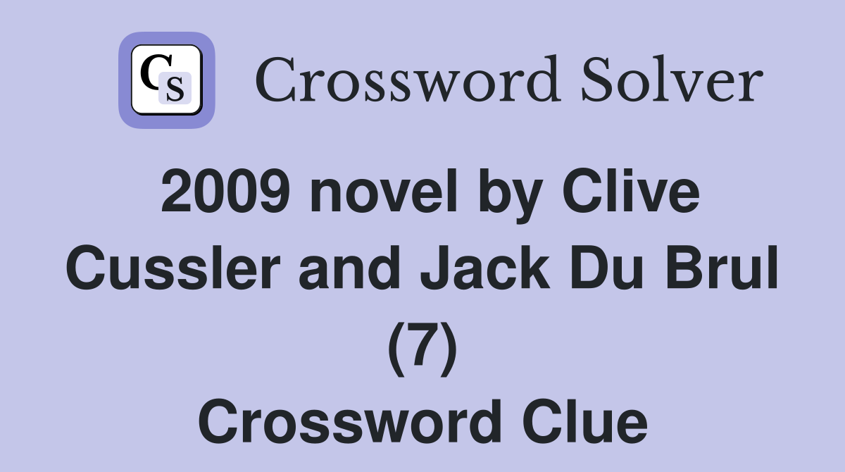 2009 novel by Clive Cussler and Jack Du Brul (7) Crossword Clue