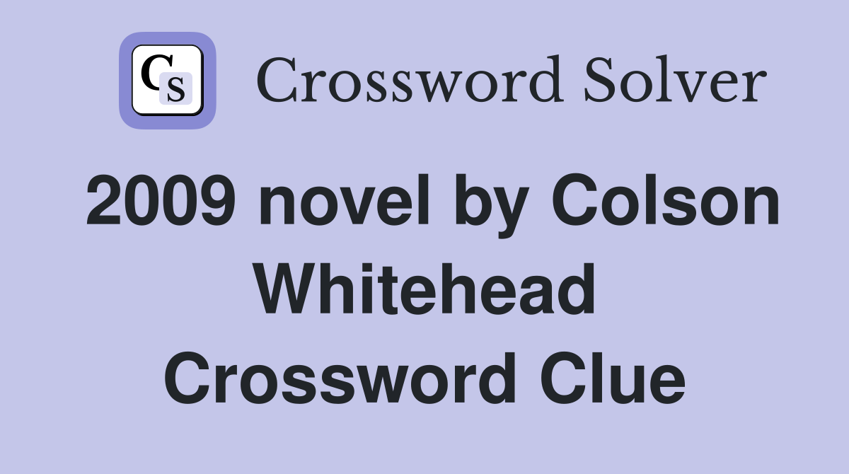 2009 novel by Colson Whitehead Crossword Clue