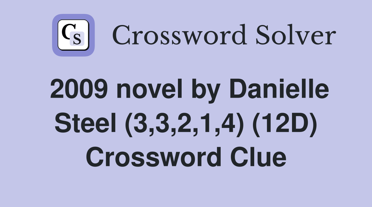 2009 novel by Danielle Steel (3,3,2,1,4) (12D) Crossword Clue