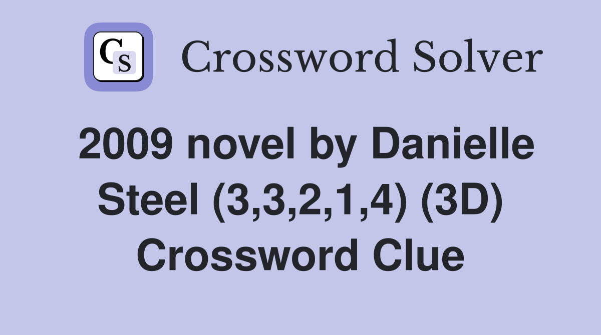 2009 novel by Danielle Steel (3,3,2,1,4) (3D) Crossword Clue