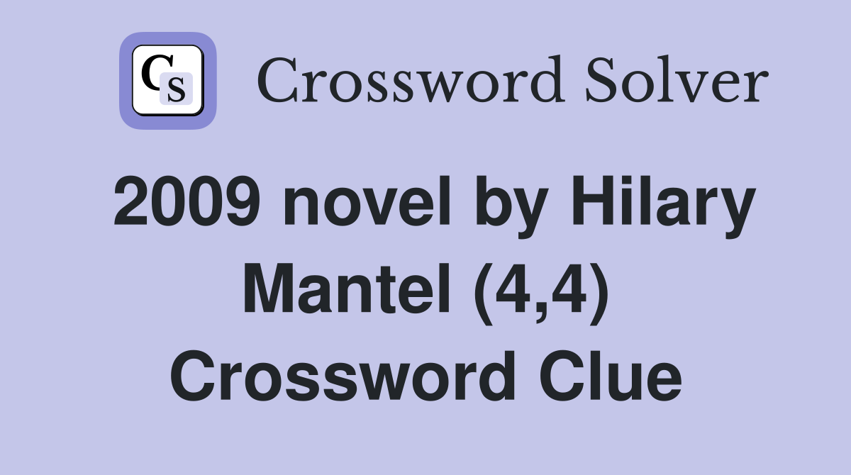 2009 novel by Hilary Mantel (4,4) Crossword Clue