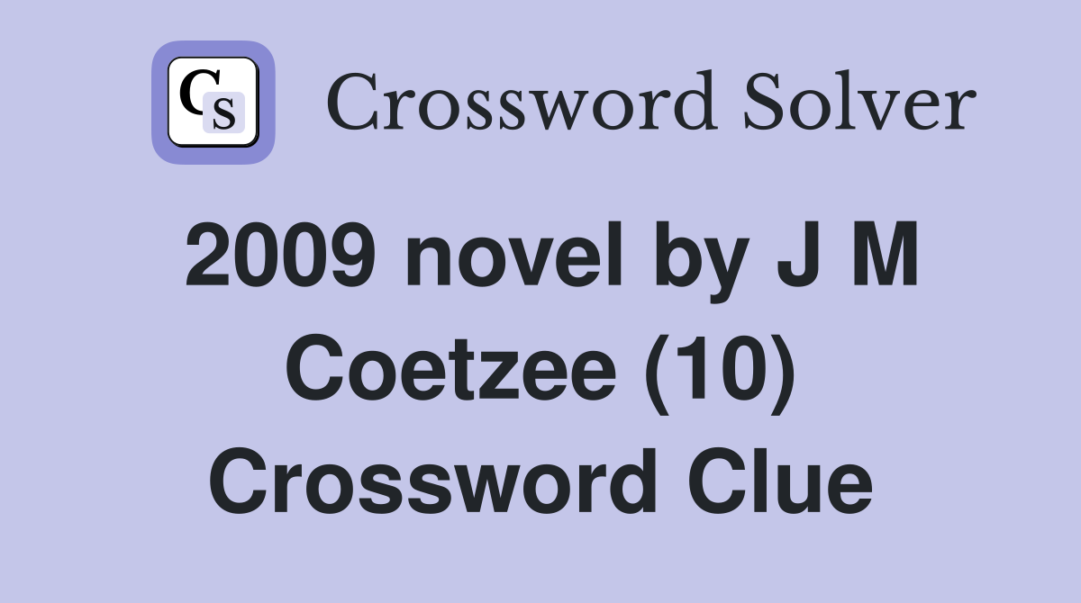 2009 novel by J M Coetzee (10) Crossword Clue