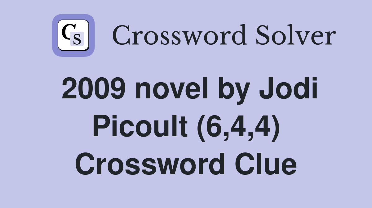 2009 novel by Jodi Picoult (6,4,4) Crossword Clue