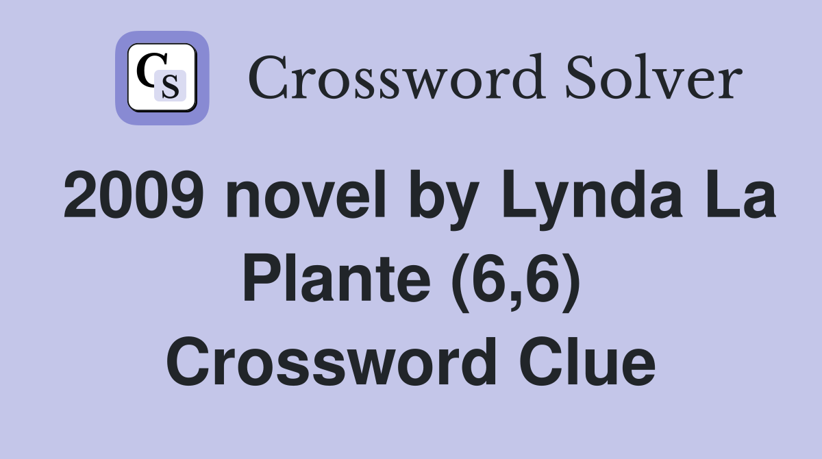 2009 novel by Lynda La Plante (6,6) Crossword Clue