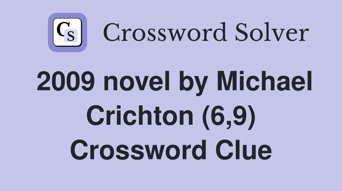 2009 novel by Michael Crichton (6,9) Crossword Clue