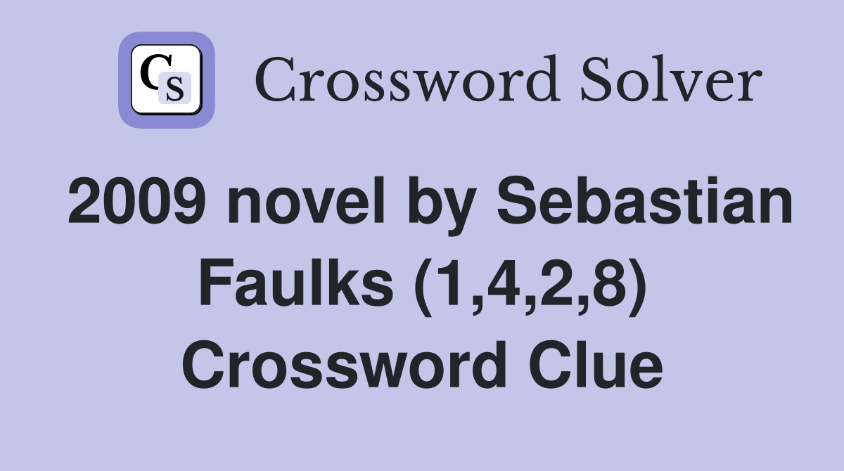2009 novel by Sebastian Faulks (1,4,2,8) Crossword Clue
