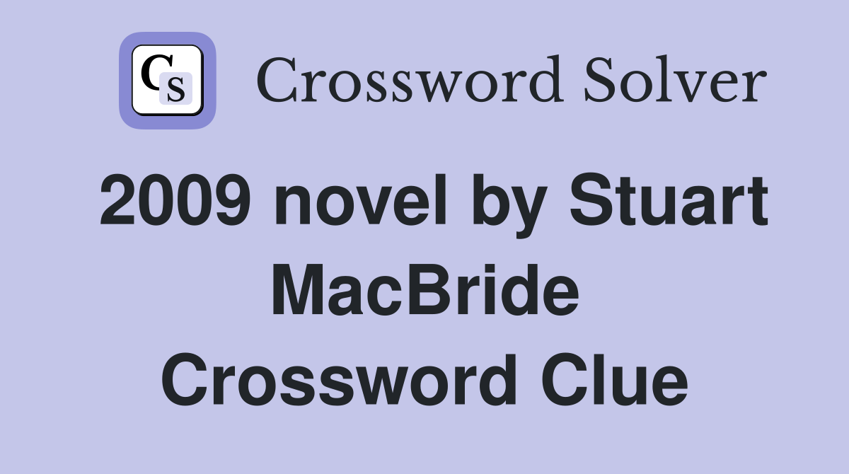 2009 novel by Stuart MacBride Crossword Clue