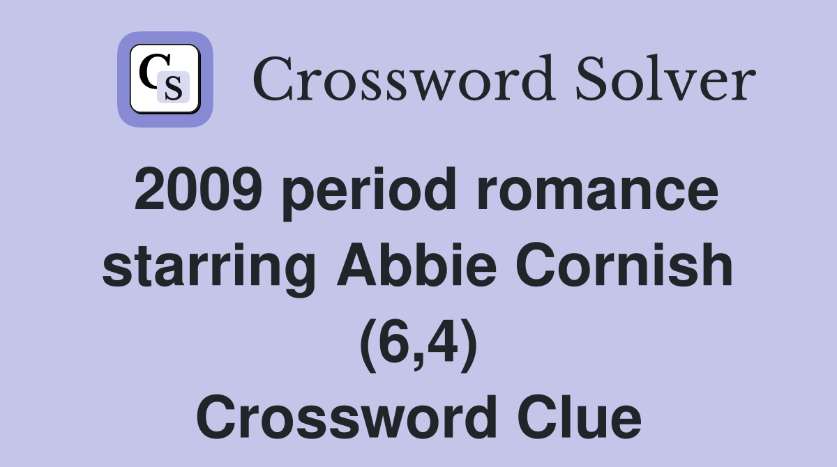 2009 period romance starring Abbie Cornish (6,4) Crossword Clue
