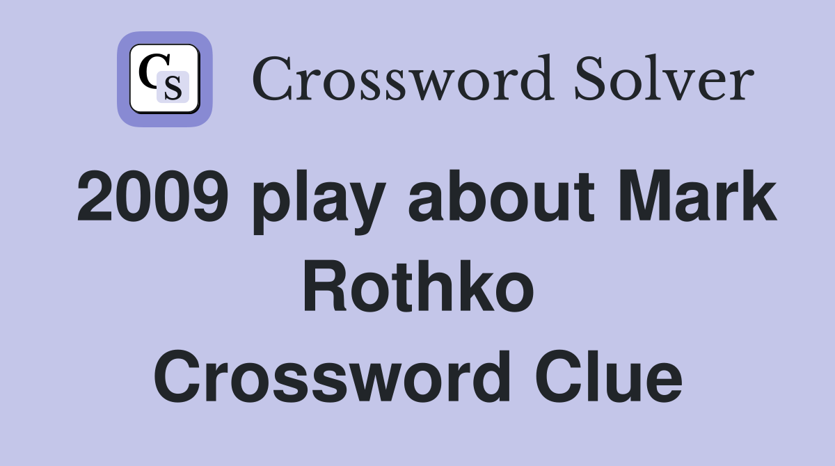 2009 play about Mark Rothko Crossword Clue