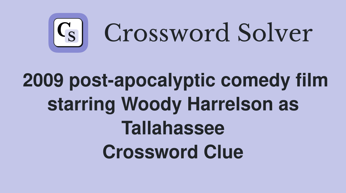 2009 post-apocalyptic comedy film starring Woody Harrelson as Tallahassee Crossword Clue