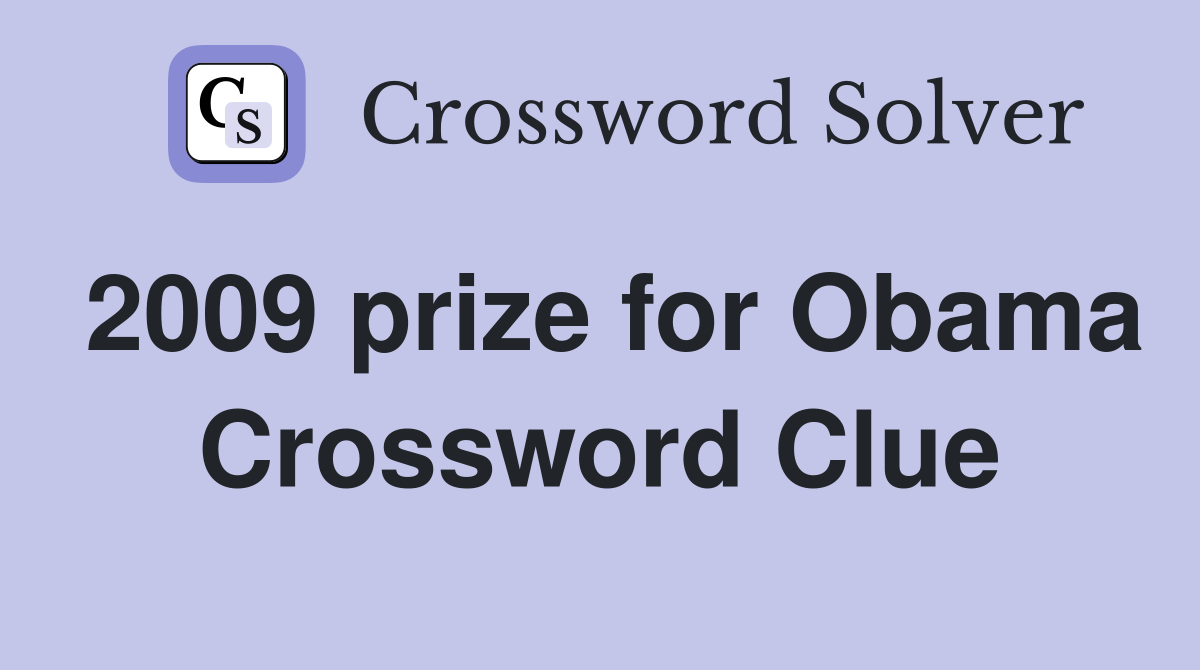 2009 prize for Obama Crossword Clue