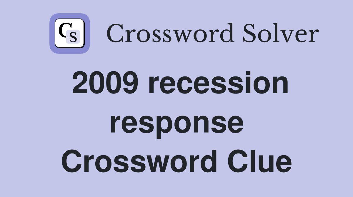 2009 recession response Crossword Clue