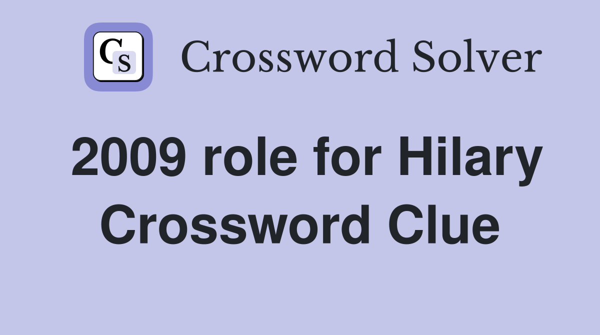 2009 role for Hilary Crossword Clue
