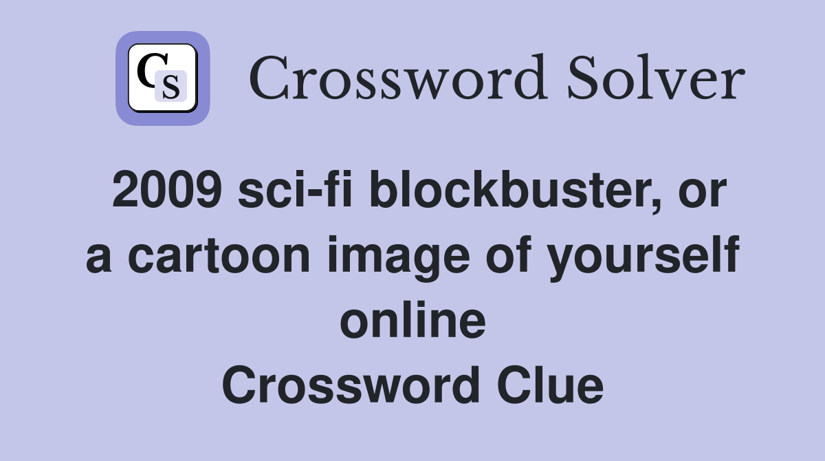 2009 sci-fi blockbuster, or a cartoon image of yourself online Crossword Clue